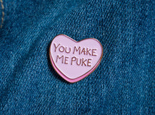 Load image into Gallery viewer, Candy Heart &quot;You Make Me Puke&quot; Pin - Glitter Bones Boutique
