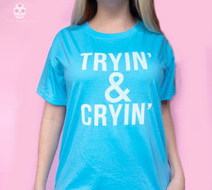 TRYIN' & CRYIN' Unisex T-Shirt Blue - Glitter Bones Boutique