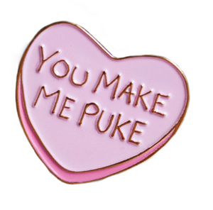 Candy Heart "You Make Me Puke" Pin - Glitter Bones Boutique